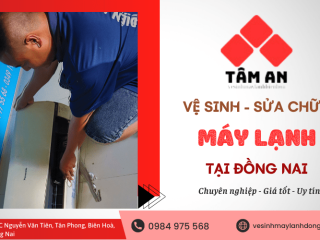 Dịch vụ vệ sinh - sửa chữa máy lạnh chuyên nghiệp tại Biên Hòa, Đồng Nai